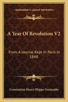 A Year Of Revolution V2: From A Journal Kept In Paris In 1848 1430463880 Book Cover