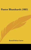 Pastor Blumhardt: A Record Of The Wonderful Spiritual And Physical Manifestations Of God's Power In Healing Souls And Bodies, Through The Prayers Of ... Christoph Blumhardt / By R. Kelso Carter 1015858201 Book Cover