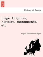 Liége. Origines, histoire, monuments, etc 1249011108 Book Cover