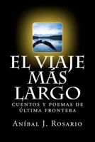 El viaje m�s largo: cuentos y poemas de �ltima frontera 1463633297 Book Cover
