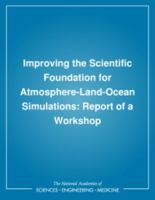 Improving the Scientific Foundation for Atmosphere-Land-Ocean Simulations: Report of a Workshop 030909609X Book Cover