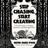 Stop Chasing, Start Creating: A Timeless Fable on Mindset, Resilience, and Meaningful Work B0H272RTGL Book Cover