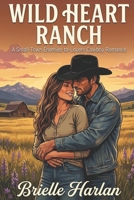 Wild Heart Ranch: A Small-Town Enemies-to-Lovers Cowboy Romance (Blackthorn Ranch) B0GDXT1JXD Book Cover