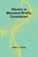 Slavery in Maryland briefly considered 9357956824 Book Cover