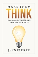 Make Them Think: How to Coach for Ownership, Insight and Action B0GJQH9HKN Book Cover