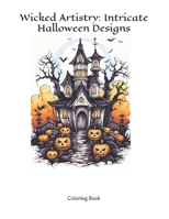 Wicked Artistry: Intricate Halloween Designs B0C9SB8NSY Book Cover