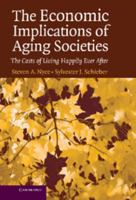 The Economic Implications of Aging Societies: The Costs of Living Happily Ever After 0521617243 Book Cover