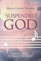 Suspended God: Music and a Theology of Doubt 0567695603 Book Cover
