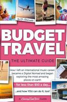 BUDGET TRAVEL: The Ultimate Guide: How I left an international music career, became a Digital Nomad and began exploring the most amazing places on ... than $50 a day?and how YOU can do it, too! 1523634553 Book Cover