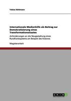 Internationale Medienhilfe als Beitrag zur Demokratisierung eines Transformationsstaates: Anforderungen an die Neugestaltung eines Rundfunkssystems am Beispiel des Kosovos 3656012415 Book Cover