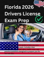 FLORIDA DRIVERS LICENSE HANDBOOK 2025/2026: FEATURING: Road Signs And Signals, Traffic Laws, DMV Guide, Questionnaire And Practice Test Segment. B0DV93FVJ5 Book Cover