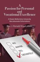 A Passion for Personal and Vocational Excellence: A Dozen Bellarmine University Baccalaureate Exhortations 0996244514 Book Cover