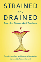 Strained and Drained: Tools for Overworked Teachers 1475863713 Book Cover