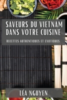 Saveurs du Vietnam dans Votre Cuisine: Recettes Authentiques et Exotiques 1835507816 Book Cover