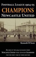 Football League 1904-05 Champions Newcastle United: Record of the 1904-05 season when Newcastle United were crowned champions for the first time in th 0993420141 Book Cover