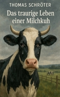 Das traurige Leben einer Milchkuh (German Edition) B0FK25N6FL Book Cover