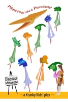 Ptime Flies Like A Pterodactyl: Script, Stage Directions and Props 163441019X Book Cover