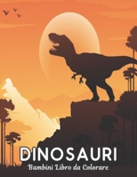 Dinosauri Bambini Libro da Colorare: Dinosauro Libro Colorare 50 Disegni di Dinosauri per Colorare Divertente Libro Colorare Dinosauri per Bambini, Ragazzi, Ragazze colorare Libro B09CRNHWG4 Book Cover