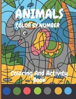 ANIMALS COLOR BY NUMBER Coloring and Activity Book: Color by Number Coloring And Activity Book ,Extreme Challenges to Complete and Color with differents Animals. B099TG6J5X Book Cover