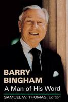 Barry Bingham: A Man of His Word 0813155193 Book Cover