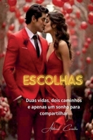 Escolhas: Duas vidas, dois destinos e apenas um sonho a compartilhar (Portuguese Edition) 6501318203 Book Cover