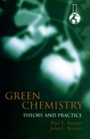Green Chemistry: Theory and Practice B01N6OJ8BG Book Cover