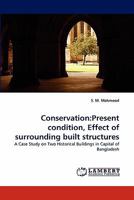 Conservation:Present condition, Effect of surrounding built structures: A Case Study on Two Historical Buildings in Capital of Bangladesh 3844329420 Book Cover