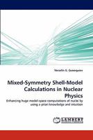 Mixed-Symmetry Shell-Model Calculations in Nuclear Physics: Enhancing huge model-space computations of nuclei by using a priori knowledge and intuition 3838392868 Book Cover