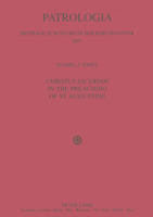 Christus Sacerdos In The Preaching Of St. Augustine: Christ And Christian Identity (Patrologia, Bd. 14) 3631530153 Book Cover