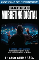 Os Segredos do Marketing Digital: O Grande Livro Segredo Para Fazer o Seu Negócio Crescer Através da Internet (Portuguese Edition) 650002575X Book Cover