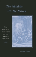 The Notables and the Nation: The Political Schooling of the French, 17871788 (Harvard Historical Studies) 0674025342 Book Cover