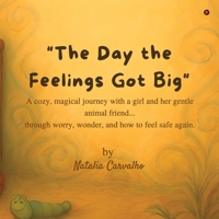 The Day The Feelings Got Big: A cozy, magical journey with a girl and her gentle animal friend...through worry, wonder, and how to feel safe again. B0FMH1LW87 Book Cover