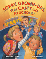 Sorry, Grown-Ups, You Can't Go to School! 1524770841 Book Cover