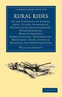 Rural Rides: in the Counties of Surrey ... Etc. in the Years 1821, 1822, 1823, 1825, 1826, 1829, 1830 and 1832, With Economical and Political Observations Relative to Matters Applicable To, and Illust 0511693877 Book Cover