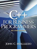 C++ for Business Programmers (2nd Edition) 0130467006 Book Cover