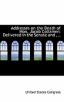 Addresses on the Death of Hon. Jacob Collamer 0469221550 Book Cover