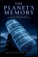 The Planet's Memory: Ice Cores, Deep Time, and the Climate Record Humanity Never Read B0H6YLKZSS Book Cover
