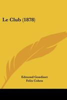 Le Club (1878) 1160150001 Book Cover