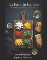 La Palette Paneer: L'Art of Mixing with India’s Favorite Cheese B0GJV1JTFT Book Cover
