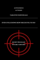Even evil knows how much evil to do: Targeted Individuals B0F3XVPW8N Book Cover