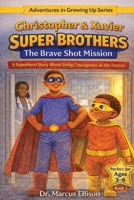 Christopher & Xavier: Super Brothers: The Brave Shot Mission: A Superhero Story About Being Courageous at the Doctor (Adventures in Growing Up Series) B0GW2S7Z6N Book Cover