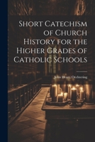 Short Catechism of Church History for the Higher Grades of Catholic Schools 1022464175 Book Cover