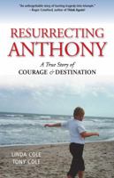 Resurrecting Anthony: A True Story of Courage and Destination 0984322604 Book Cover