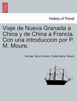 Viaje de Nueva Granada a China y de China a Francia. Con una introduccion por P. M. Moure. 0274634716 Book Cover