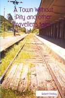 A Town Without Pity and other traveller's tales. 1411659643 Book Cover
