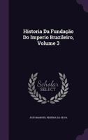 Historia de Fundacao Do Imperio Brazileiro Tom 3 1357242506 Book Cover