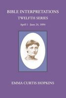 Bible Interpretations Twelfth Series April 1 - June 24, 1894 0945385625 Book Cover