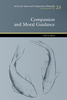 Compassion and Moral Guidance (Monograph: Society for Asian and Comparative Philosophy) 0824836413 Book Cover