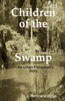 Children of the Swamp, Second Edition: An Urban Fisherman's Story 1627463488 Book Cover