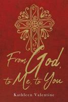 From God, to Me, to You 1644621843 Book Cover